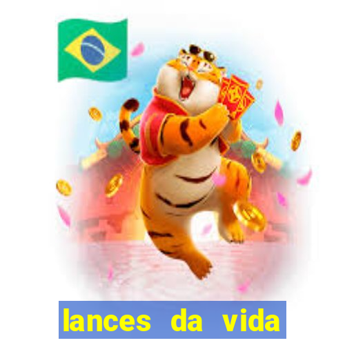 lances da vida assistir online